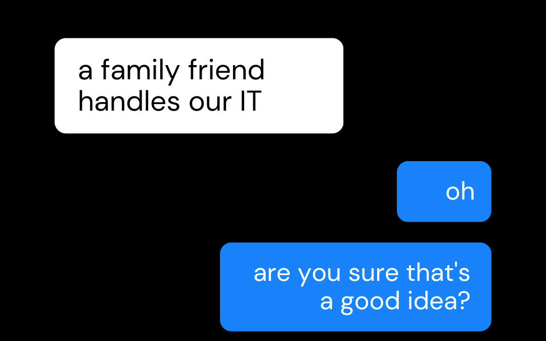 IT Handled By Friends Or Family: Why It’s Not As Convenient As You Think It Is