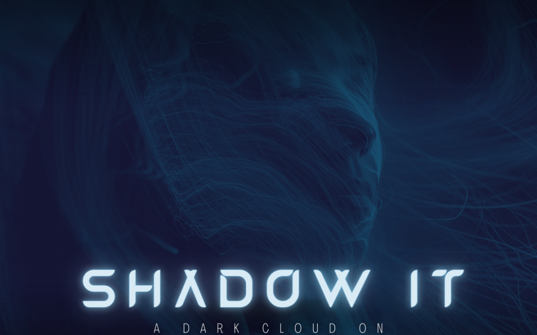SHADOW IT: Casting A Dark Cloud On Your Company?
